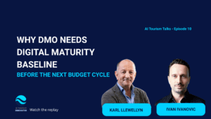 Karl Llewellyn and Ivan Ivanovic AI Tourism Talks digital maturity baseline for DMOs