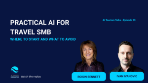 Roisin Bennett and Ivan Ivanovic AI Tourism Talks replay on practical AI for travel SMBs